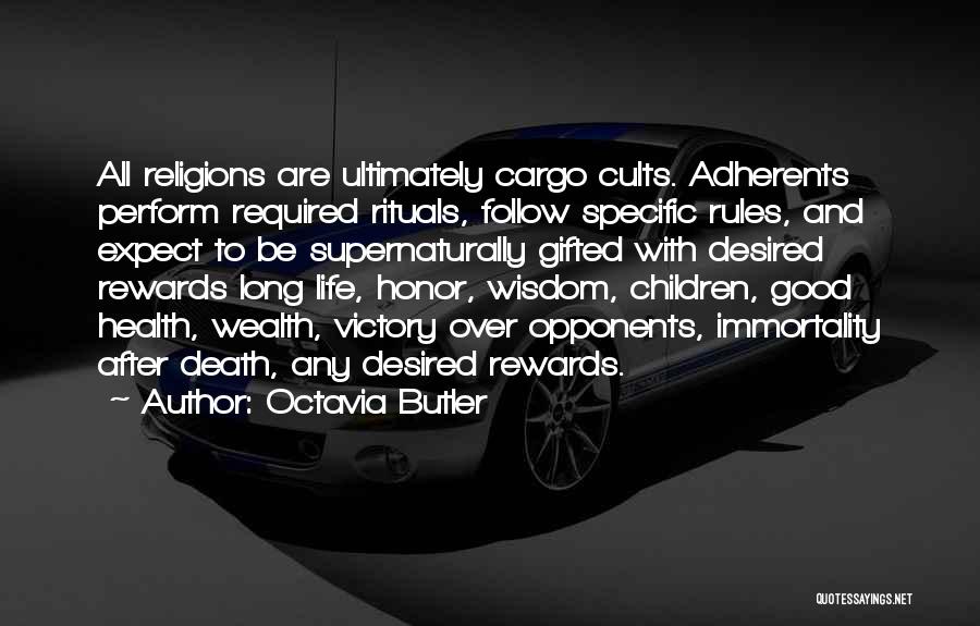 Octavia Butler Quotes: All Religions Are Ultimately Cargo Cults. Adherents Perform Required Rituals, Follow Specific Rules, And Expect To Be Supernaturally Gifted With