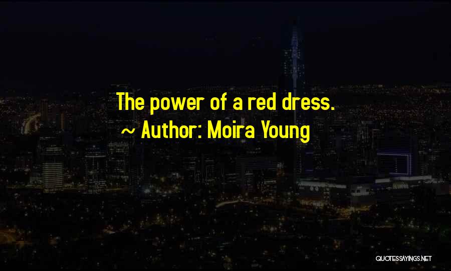 Moira Young Quotes: The Power Of A Red Dress.
