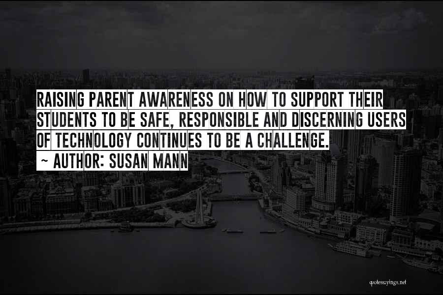 Susan Mann Quotes: Raising Parent Awareness On How To Support Their Students To Be Safe, Responsible And Discerning Users Of Technology Continues To