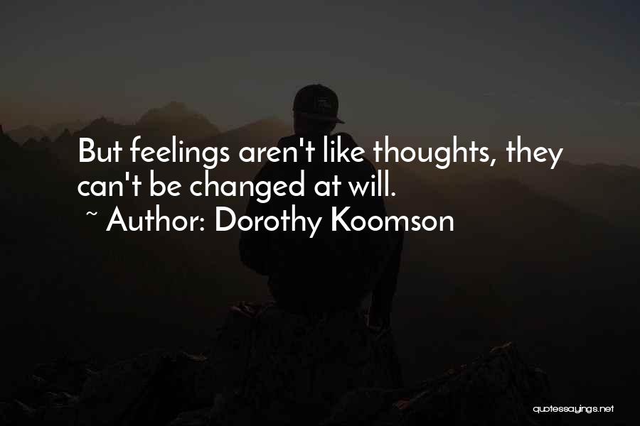 Dorothy Koomson Quotes: But Feelings Aren't Like Thoughts, They Can't Be Changed At Will.