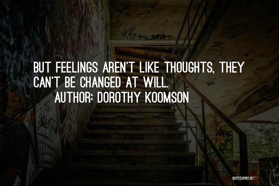 Dorothy Koomson Quotes: But Feelings Aren't Like Thoughts, They Can't Be Changed At Will.