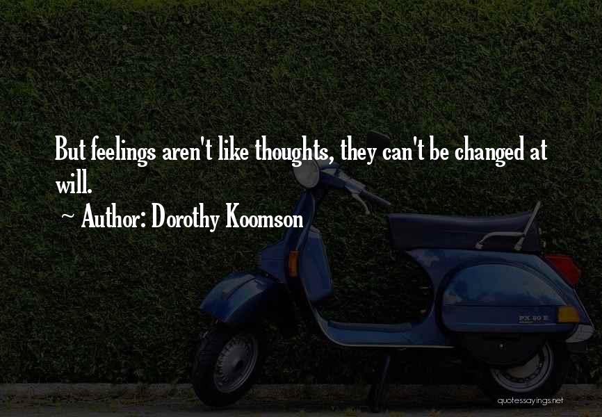 Dorothy Koomson Quotes: But Feelings Aren't Like Thoughts, They Can't Be Changed At Will.