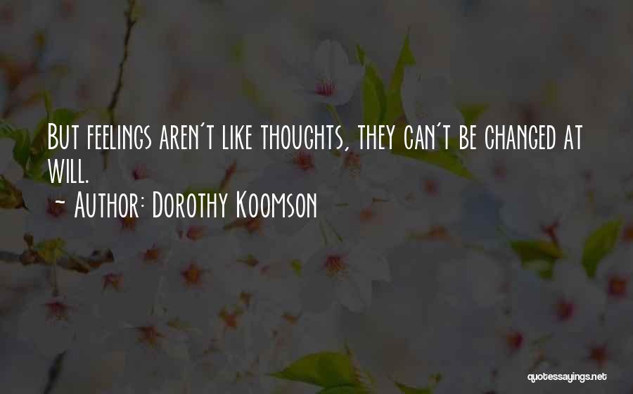 Dorothy Koomson Quotes: But Feelings Aren't Like Thoughts, They Can't Be Changed At Will.