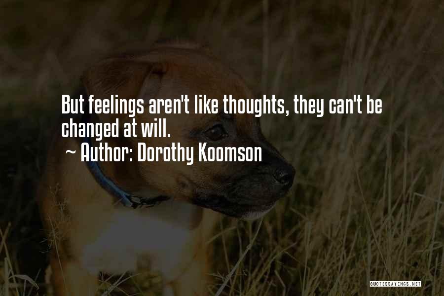 Dorothy Koomson Quotes: But Feelings Aren't Like Thoughts, They Can't Be Changed At Will.