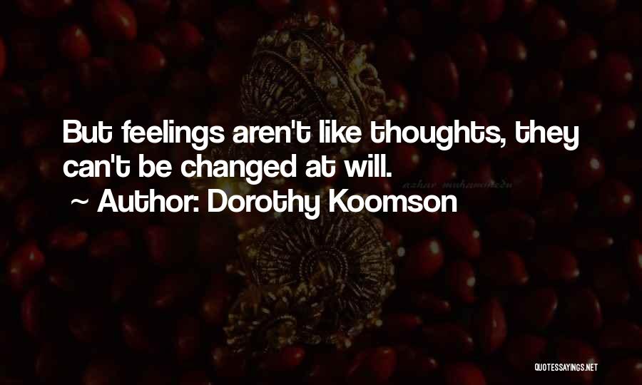 Dorothy Koomson Quotes: But Feelings Aren't Like Thoughts, They Can't Be Changed At Will.