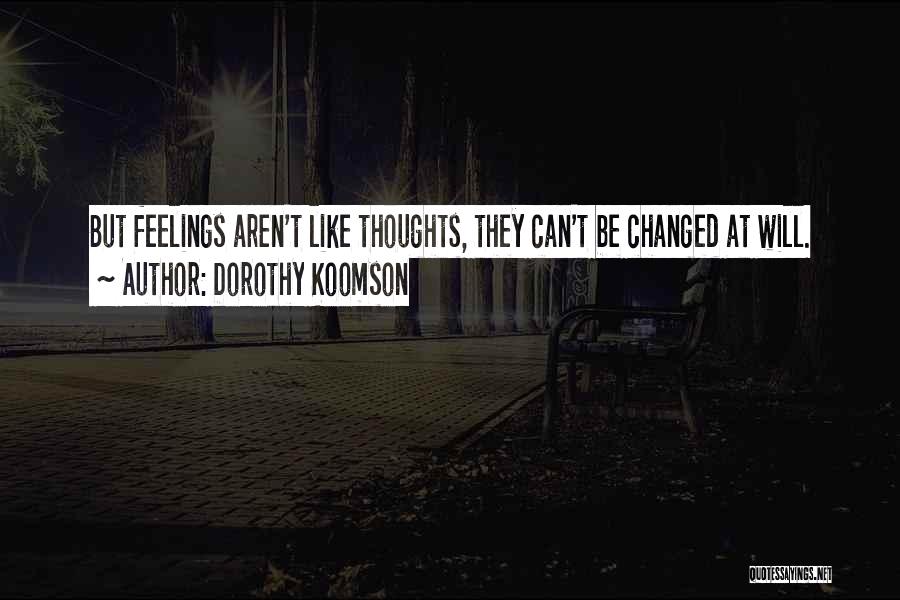 Dorothy Koomson Quotes: But Feelings Aren't Like Thoughts, They Can't Be Changed At Will.