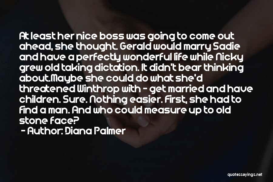 Diana Palmer Quotes: At Least Her Nice Boss Was Going To Come Out Ahead, She Thought. Gerald Would Marry Sadie And Have A