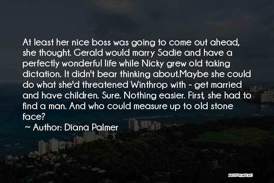 Diana Palmer Quotes: At Least Her Nice Boss Was Going To Come Out Ahead, She Thought. Gerald Would Marry Sadie And Have A