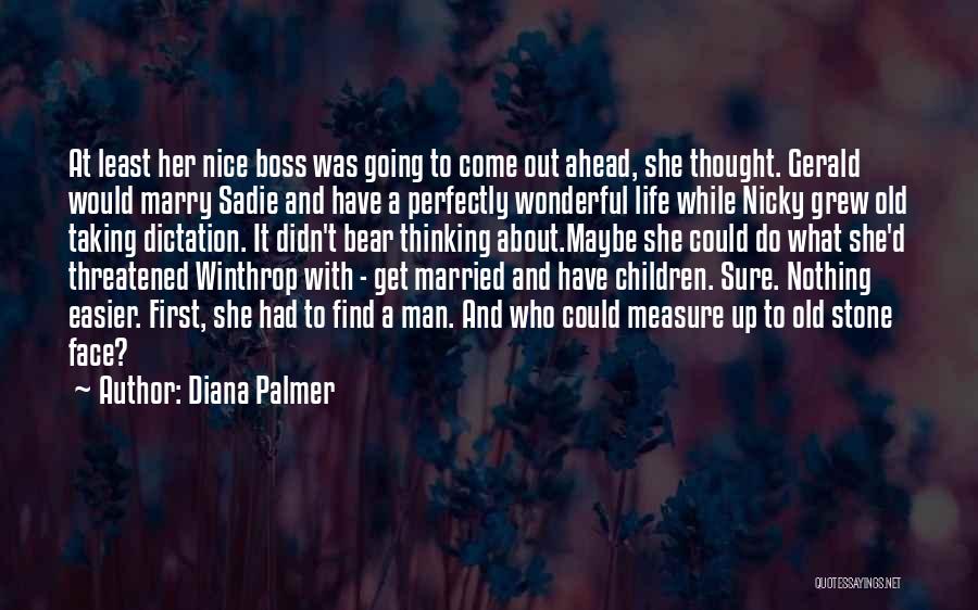 Diana Palmer Quotes: At Least Her Nice Boss Was Going To Come Out Ahead, She Thought. Gerald Would Marry Sadie And Have A