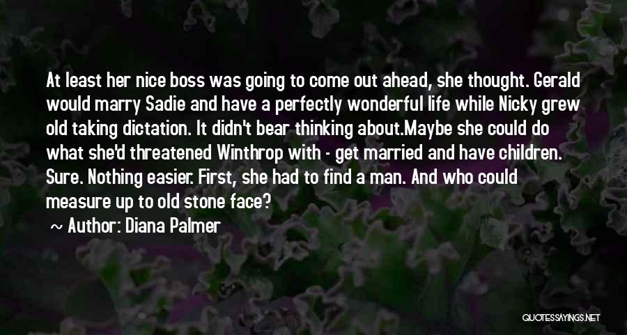 Diana Palmer Quotes: At Least Her Nice Boss Was Going To Come Out Ahead, She Thought. Gerald Would Marry Sadie And Have A