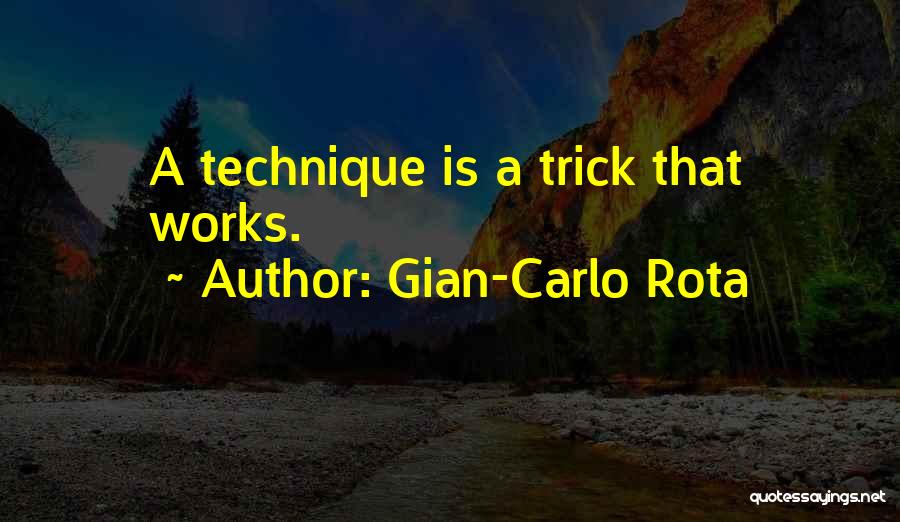 Gian-Carlo Rota Quotes: A Technique Is A Trick That Works.