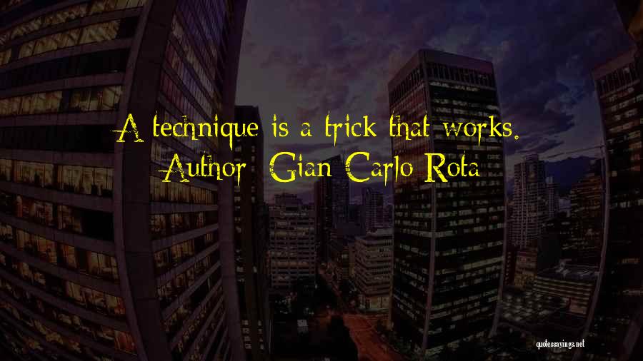 Gian-Carlo Rota Quotes: A Technique Is A Trick That Works.