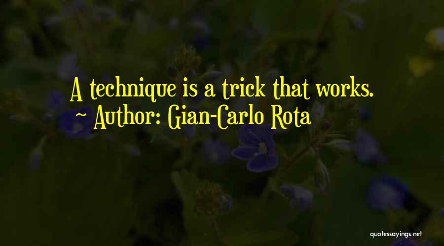 Gian-Carlo Rota Quotes: A Technique Is A Trick That Works.