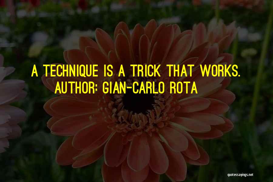 Gian-Carlo Rota Quotes: A Technique Is A Trick That Works.