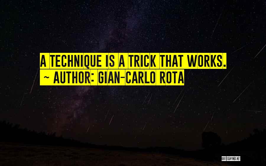 Gian-Carlo Rota Quotes: A Technique Is A Trick That Works.