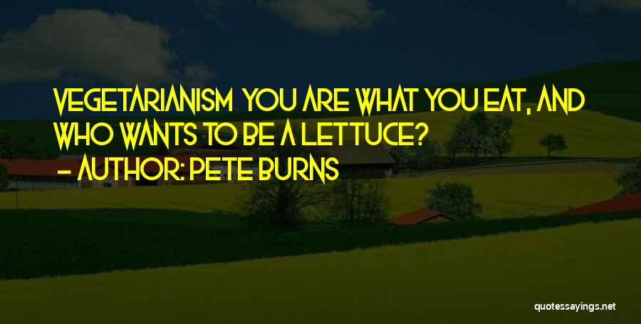 Pete Burns Quotes: Vegetarianism You Are What You Eat, And Who Wants To Be A Lettuce?