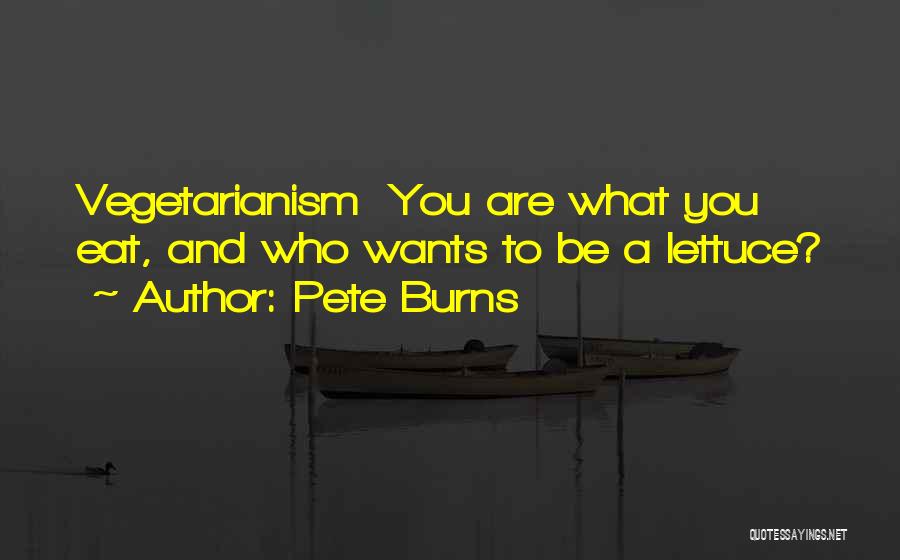 Pete Burns Quotes: Vegetarianism You Are What You Eat, And Who Wants To Be A Lettuce?
