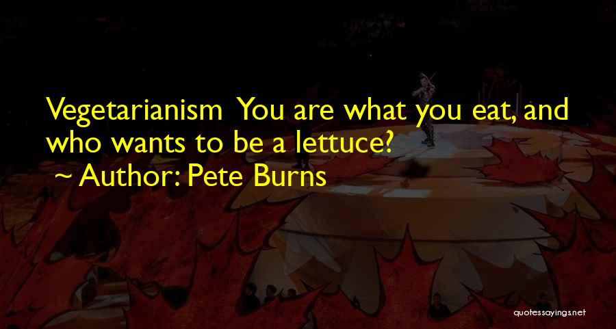 Pete Burns Quotes: Vegetarianism You Are What You Eat, And Who Wants To Be A Lettuce?