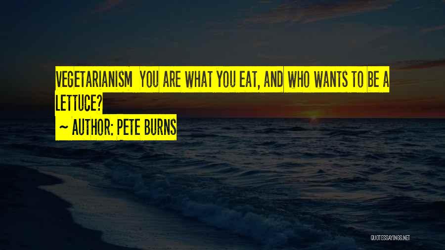 Pete Burns Quotes: Vegetarianism You Are What You Eat, And Who Wants To Be A Lettuce?