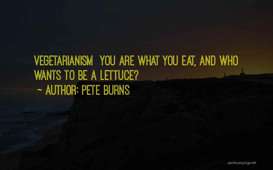 Pete Burns Quotes: Vegetarianism You Are What You Eat, And Who Wants To Be A Lettuce?