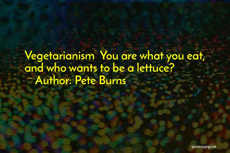 Pete Burns Quotes: Vegetarianism You Are What You Eat, And Who Wants To Be A Lettuce?