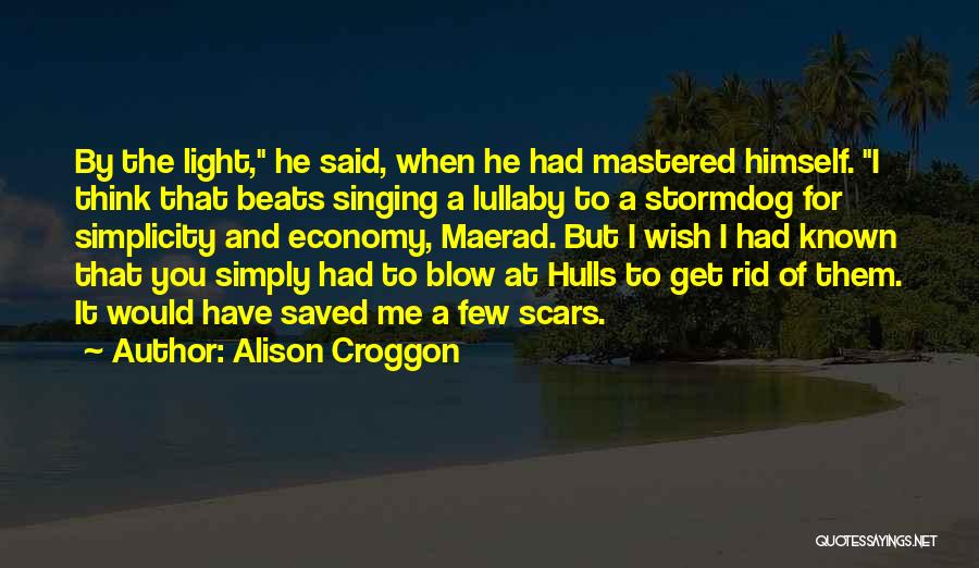 Alison Croggon Quotes: By The Light, He Said, When He Had Mastered Himself. I Think That Beats Singing A Lullaby To A Stormdog