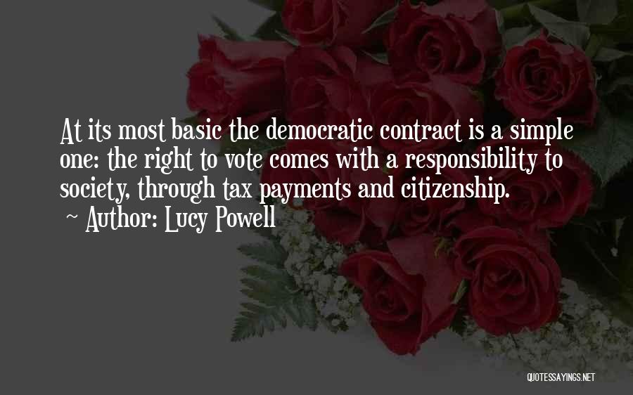 Lucy Powell Quotes: At Its Most Basic The Democratic Contract Is A Simple One: The Right To Vote Comes With A Responsibility To