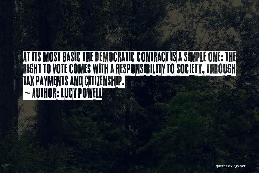 Lucy Powell Quotes: At Its Most Basic The Democratic Contract Is A Simple One: The Right To Vote Comes With A Responsibility To