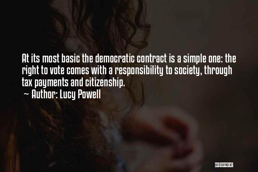 Lucy Powell Quotes: At Its Most Basic The Democratic Contract Is A Simple One: The Right To Vote Comes With A Responsibility To