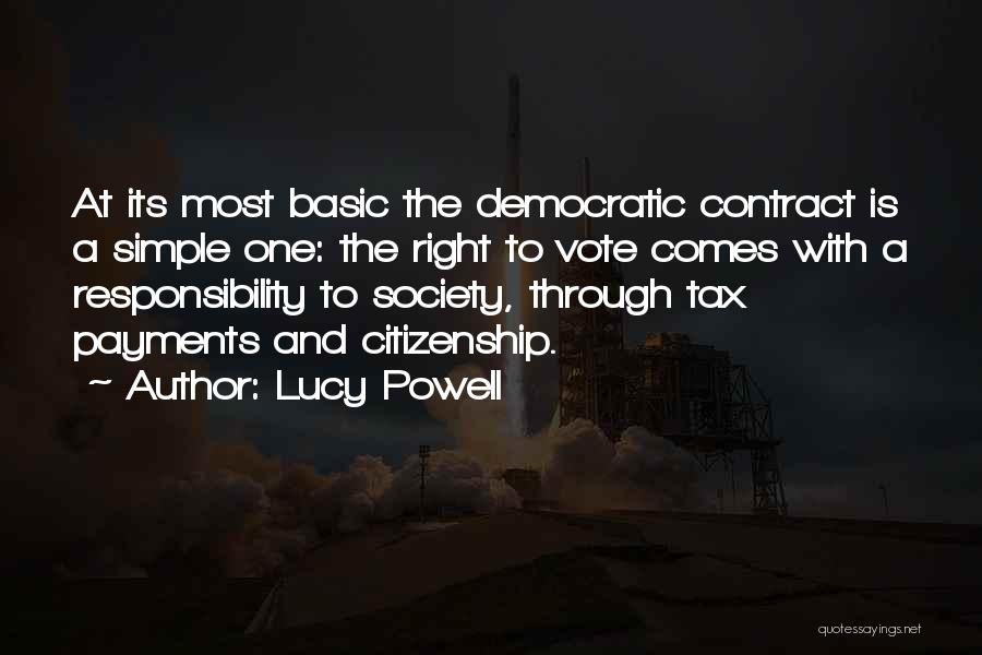 Lucy Powell Quotes: At Its Most Basic The Democratic Contract Is A Simple One: The Right To Vote Comes With A Responsibility To