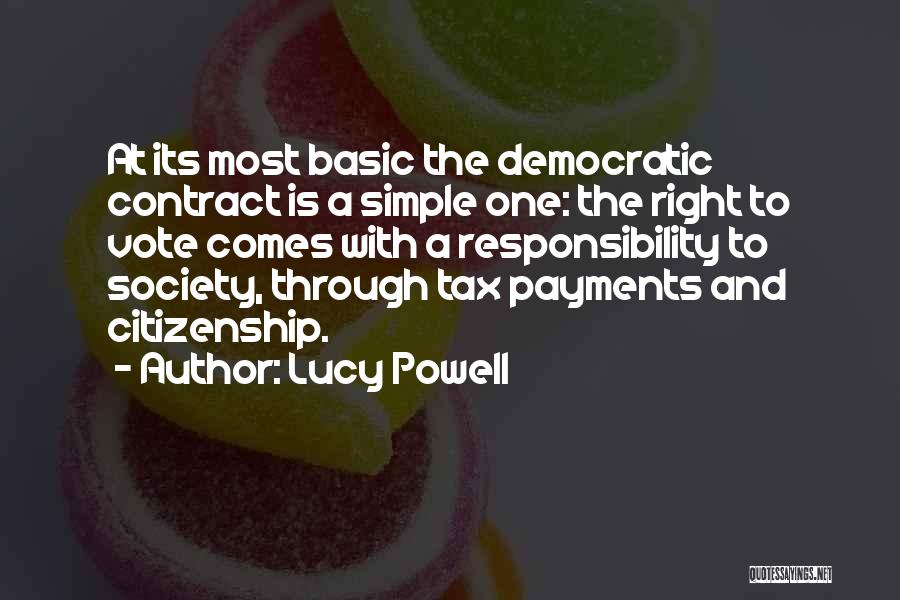 Lucy Powell Quotes: At Its Most Basic The Democratic Contract Is A Simple One: The Right To Vote Comes With A Responsibility To