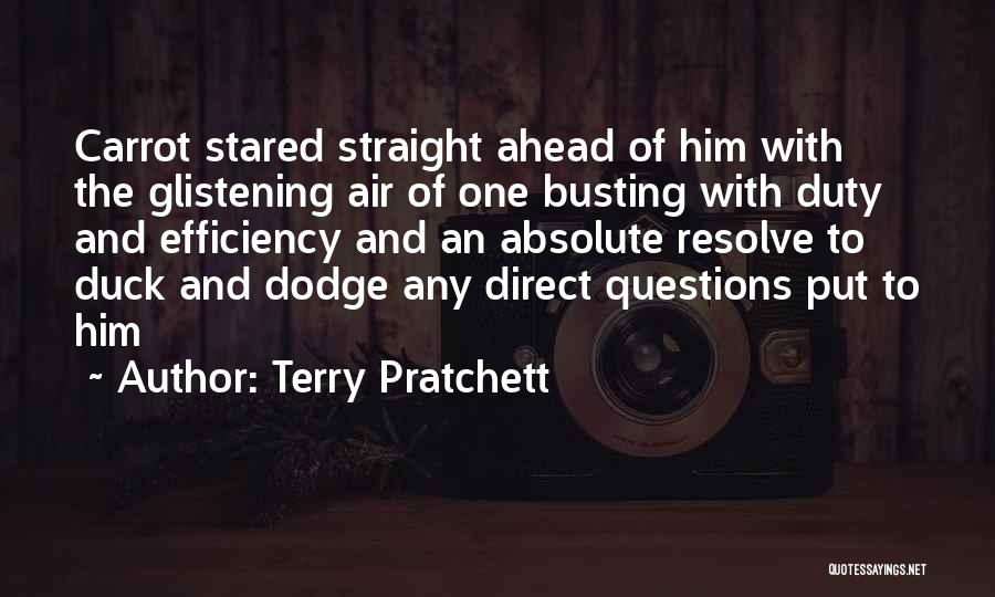 Terry Pratchett Quotes: Carrot Stared Straight Ahead Of Him With The Glistening Air Of One Busting With Duty And Efficiency And An Absolute