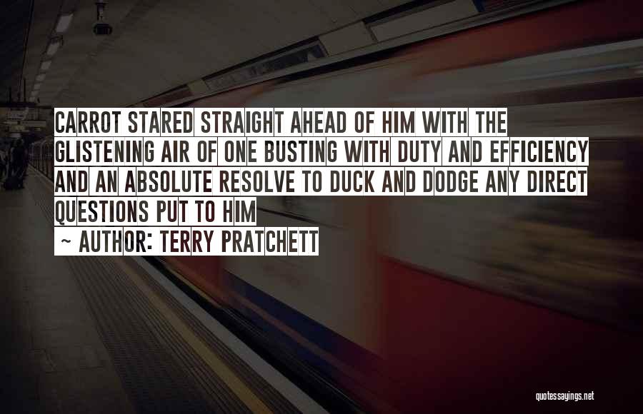 Terry Pratchett Quotes: Carrot Stared Straight Ahead Of Him With The Glistening Air Of One Busting With Duty And Efficiency And An Absolute