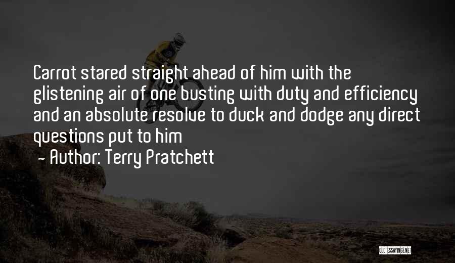 Terry Pratchett Quotes: Carrot Stared Straight Ahead Of Him With The Glistening Air Of One Busting With Duty And Efficiency And An Absolute