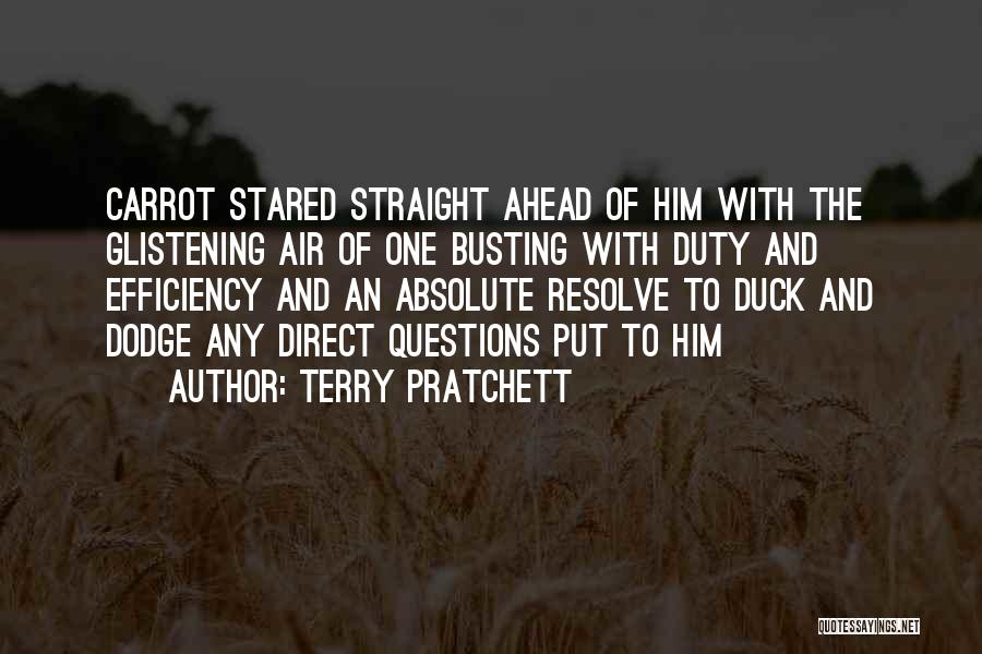 Terry Pratchett Quotes: Carrot Stared Straight Ahead Of Him With The Glistening Air Of One Busting With Duty And Efficiency And An Absolute