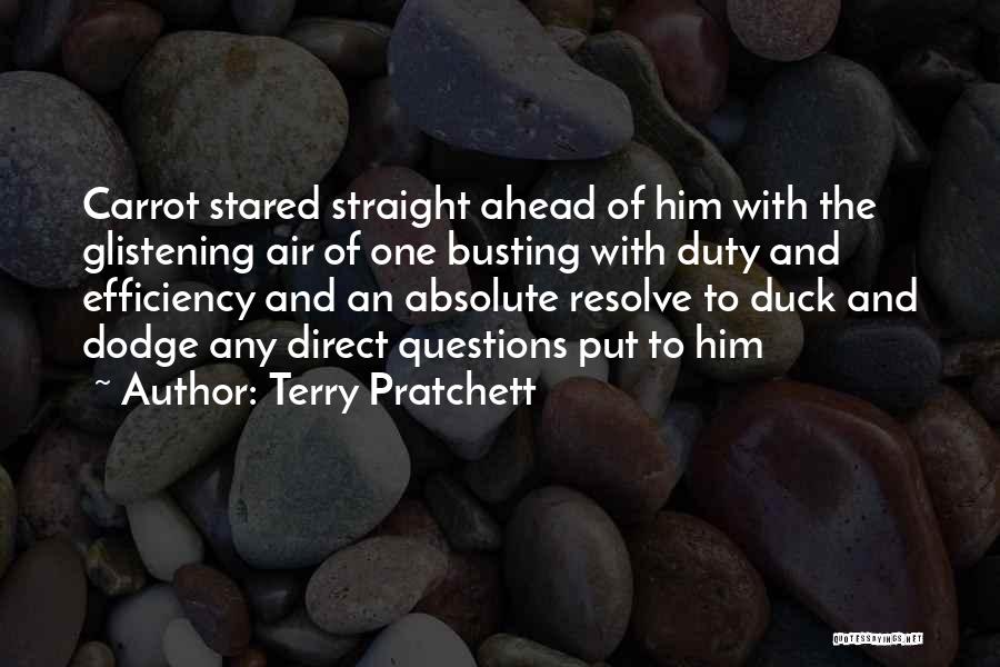 Terry Pratchett Quotes: Carrot Stared Straight Ahead Of Him With The Glistening Air Of One Busting With Duty And Efficiency And An Absolute