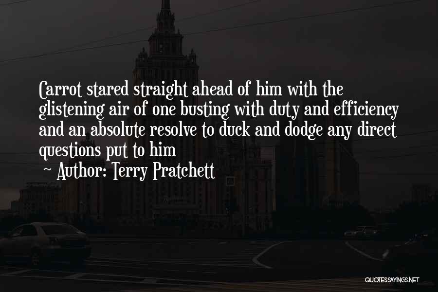 Terry Pratchett Quotes: Carrot Stared Straight Ahead Of Him With The Glistening Air Of One Busting With Duty And Efficiency And An Absolute