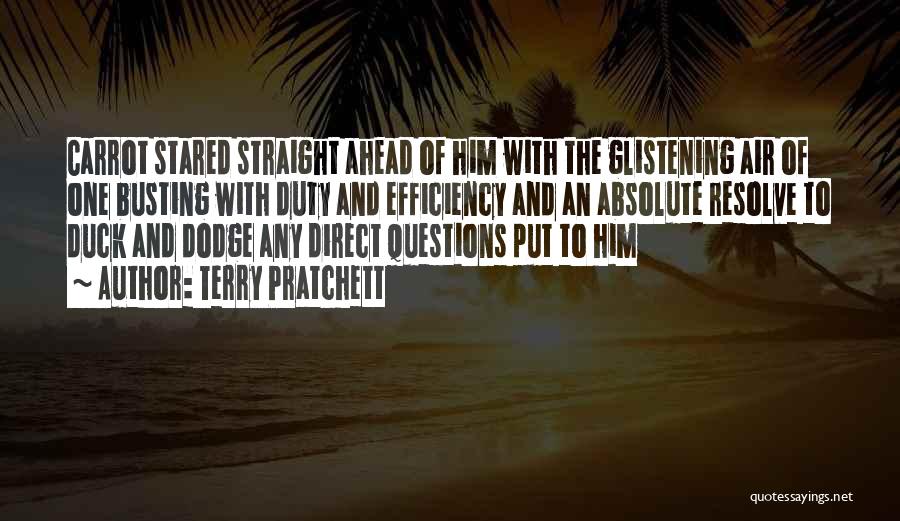 Terry Pratchett Quotes: Carrot Stared Straight Ahead Of Him With The Glistening Air Of One Busting With Duty And Efficiency And An Absolute