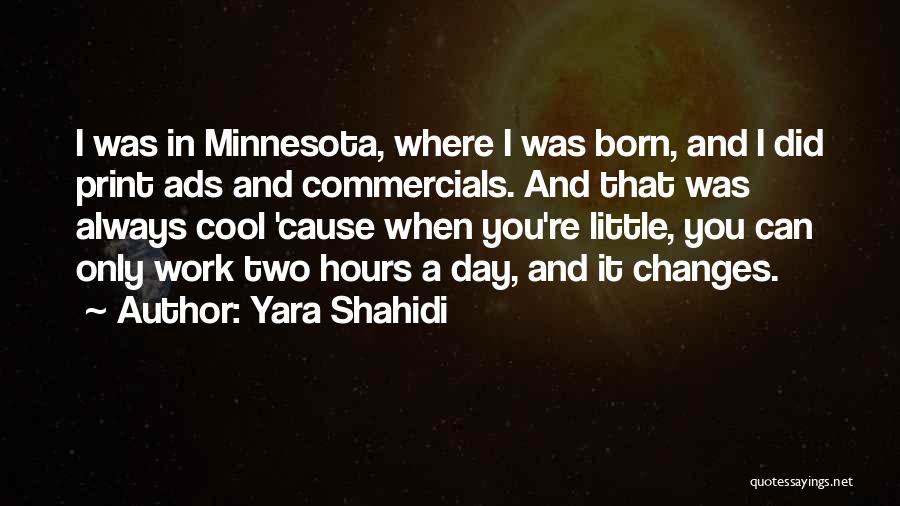 Yara Shahidi Quotes: I Was In Minnesota, Where I Was Born, And I Did Print Ads And Commercials. And That Was Always Cool