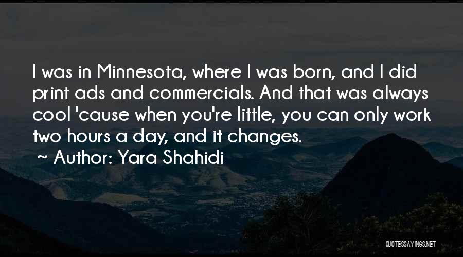 Yara Shahidi Quotes: I Was In Minnesota, Where I Was Born, And I Did Print Ads And Commercials. And That Was Always Cool