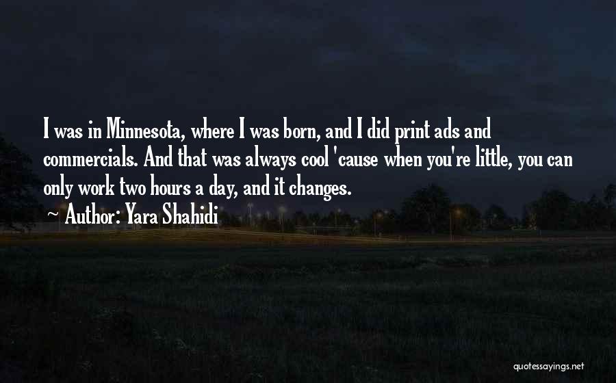 Yara Shahidi Quotes: I Was In Minnesota, Where I Was Born, And I Did Print Ads And Commercials. And That Was Always Cool