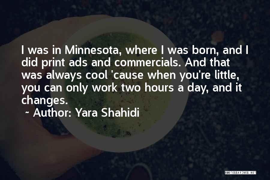 Yara Shahidi Quotes: I Was In Minnesota, Where I Was Born, And I Did Print Ads And Commercials. And That Was Always Cool