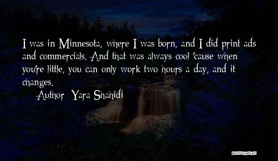 Yara Shahidi Quotes: I Was In Minnesota, Where I Was Born, And I Did Print Ads And Commercials. And That Was Always Cool