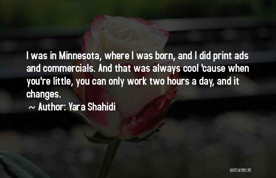 Yara Shahidi Quotes: I Was In Minnesota, Where I Was Born, And I Did Print Ads And Commercials. And That Was Always Cool