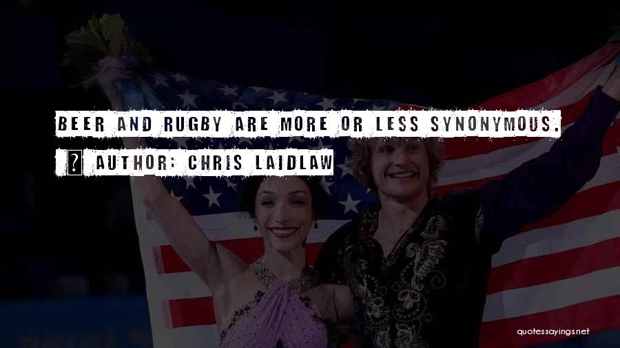 Chris Laidlaw Quotes: Beer And Rugby Are More Or Less Synonymous.
