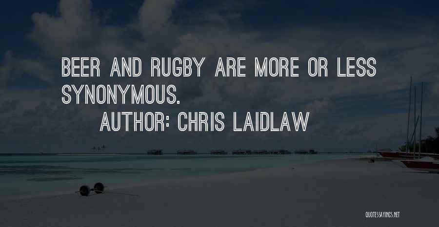 Chris Laidlaw Quotes: Beer And Rugby Are More Or Less Synonymous.