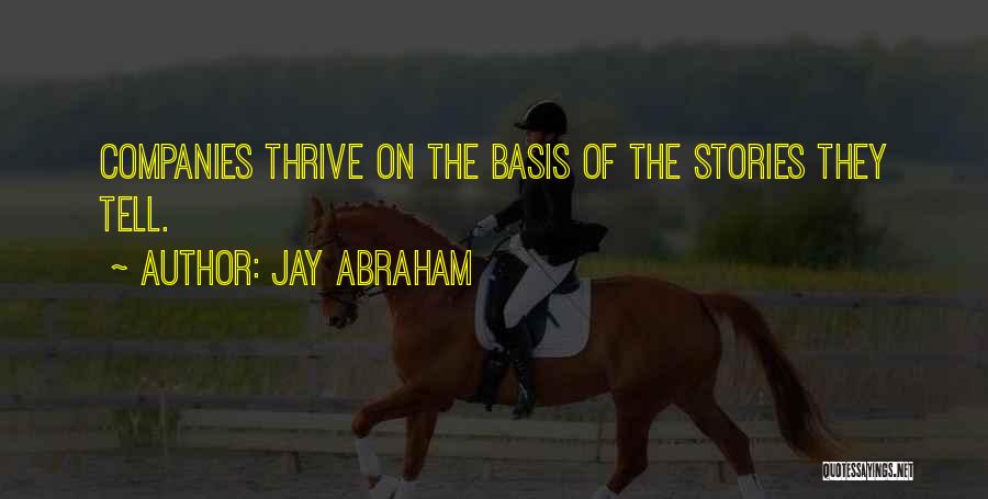 Jay Abraham Quotes: Companies Thrive On The Basis Of The Stories They Tell.