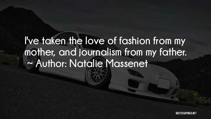Natalie Massenet Quotes: I've Taken The Love Of Fashion From My Mother, And Journalism From My Father.