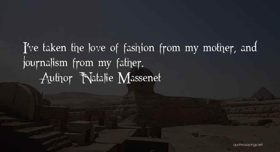 Natalie Massenet Quotes: I've Taken The Love Of Fashion From My Mother, And Journalism From My Father.