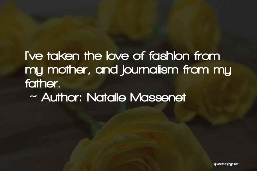 Natalie Massenet Quotes: I've Taken The Love Of Fashion From My Mother, And Journalism From My Father.
